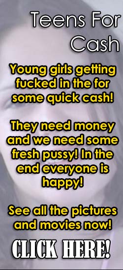 Teens For Cash - YOUNG GIRLS GETTING FUCKED FOR CASH! CLICK HERE!